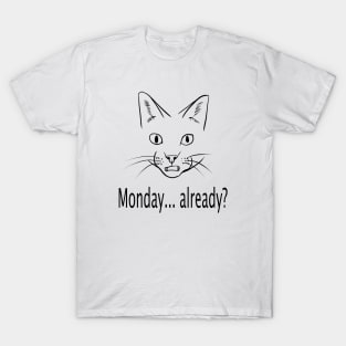 Monday already? T-Shirt